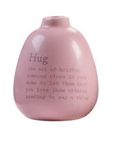 Load image into Gallery viewer, HUG - The act of holding someone close in your arms to let them know you love them without needing to say a thing.  This mini bud vase says it all!  Show them how much you love them.  Dimensions: 4&quot;H x 3&quot;Diameter
